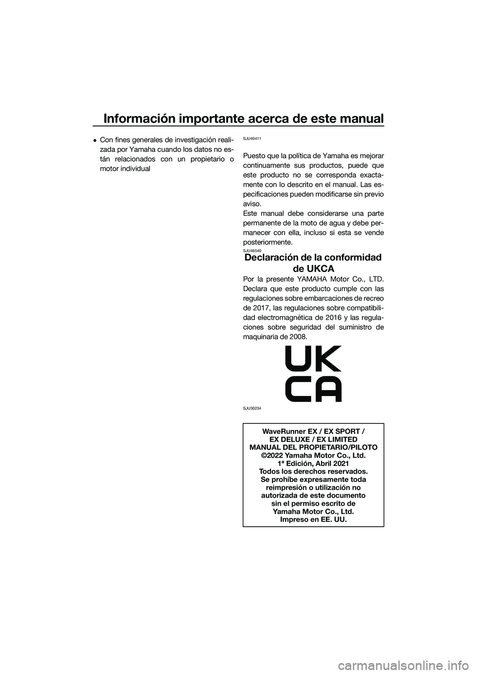 YAMAHA EX 2022 Manuale de Empleo (in Spanish) Información importante acerca de este manual
Con fines generales de investigación reali-
zada por Yamaha cuando los datos no es-
tán relacionados con un propietario o
motor individualSJU40411
Pu YAMAHA EX 2022 Manuale de Empleo (in Spanish) Información importante acerca de este manual
Con fines generales de investigación reali-
zada por Yamaha cuando los datos no es-
tán relacionados con un propietario o
motor individualSJU40411
Pu