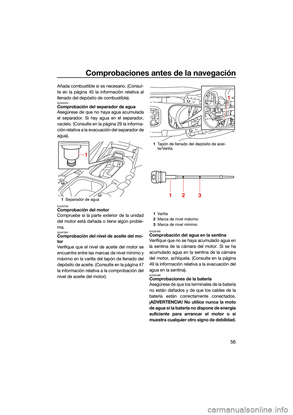 YAMAHA EX LIMITED 2022 Manuale de Empleo (in Spanish) Comprobaciones antes de la navegación
56
Añada combustible si es necesario. (Consul-
te en la página 45 la información relativa al
llenado del depósito de combustible).
SJU32424Comprobación del YAMAHA EX LIMITED 2022 Manuale de Empleo (in Spanish) Comprobaciones antes de la navegación
56
Añada combustible si es necesario. (Consul-
te en la página 45 la información relativa al
llenado del depósito de combustible).
SJU32424Comprobación del