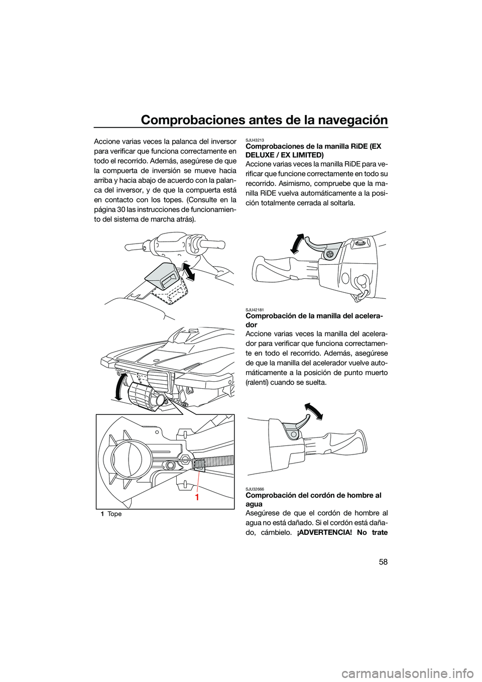 YAMAHA EX LIMITED 2022 Manuale de Empleo (in Spanish) Comprobaciones antes de la navegación
58
Accione varias veces la palanca del inversor
para verificar que funciona correctamente en
todo el recorrido. Además, asegúrese de que
la compuerta de invers YAMAHA EX LIMITED 2022 Manuale de Empleo (in Spanish) Comprobaciones antes de la navegación
58
Accione varias veces la palanca del inversor
para verificar que funciona correctamente en
todo el recorrido. Además, asegúrese de que
la compuerta de invers
