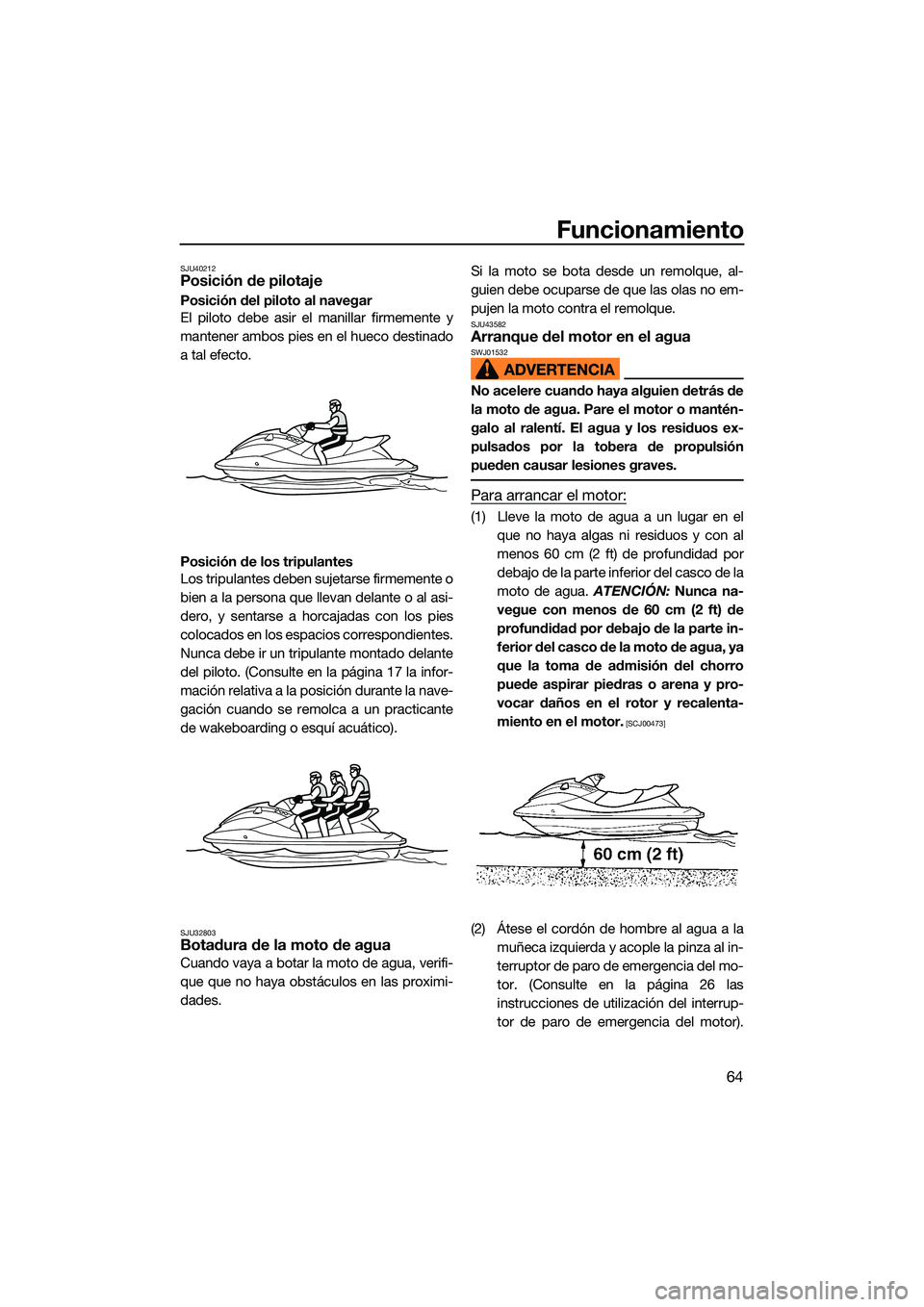 YAMAHA EX LIMITED 2022 Manuale de Empleo (in Spanish) Funcionamiento
64
SJU40212Posición de pilotaje
Posición del piloto al navegar
El piloto debe asir el manillar firmemente y
mantener ambos pies en el hueco destinado
a tal efecto.
Posición de los tr YAMAHA EX LIMITED 2022 Manuale de Empleo (in Spanish) Funcionamiento
64
SJU40212Posición de pilotaje
Posición del piloto al navegar
El piloto debe asir el manillar firmemente y
mantener ambos pies en el hueco destinado
a tal efecto.
Posición de los tr