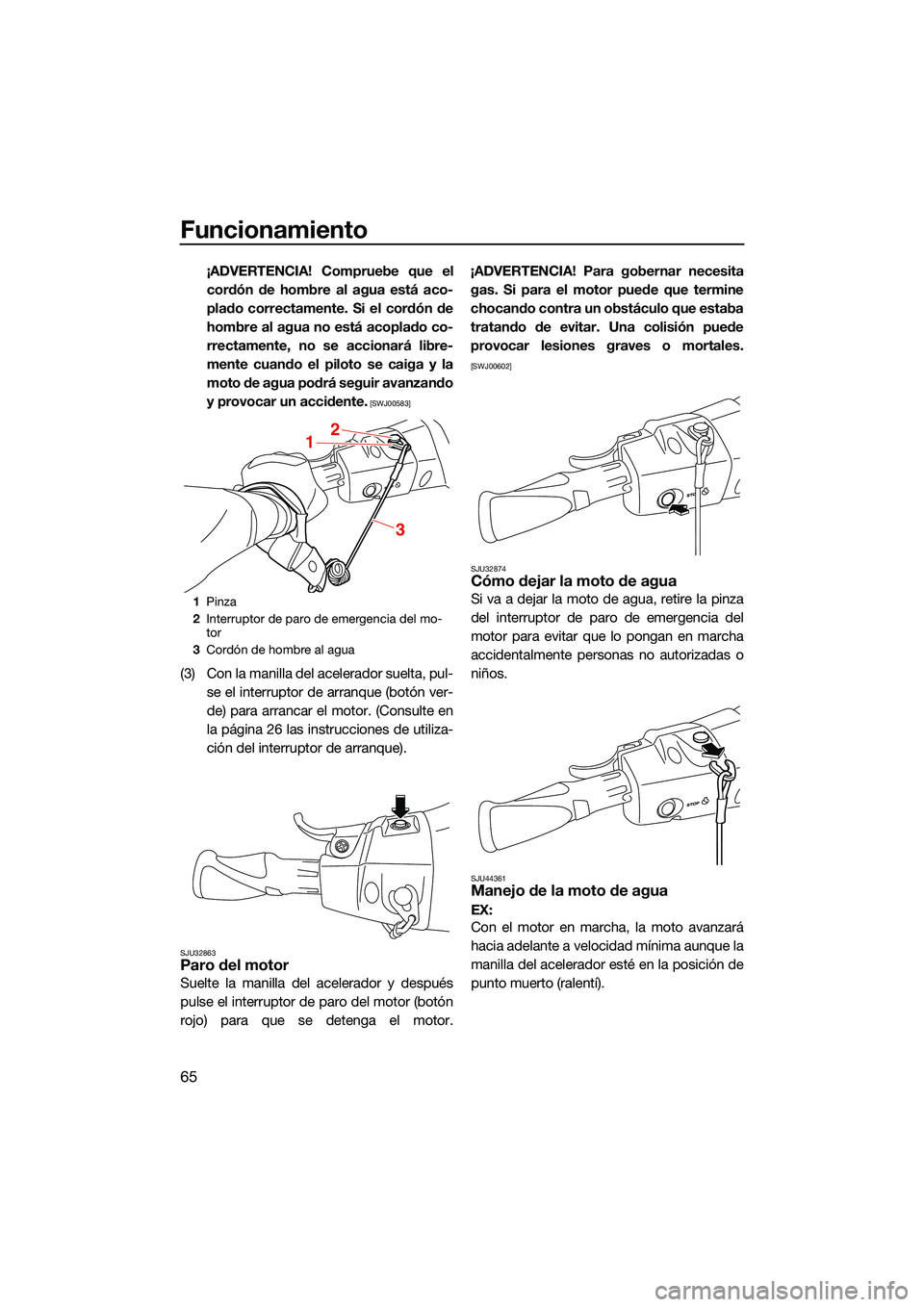 YAMAHA EX LIMITED 2022 Manuale de Empleo (in Spanish) Funcionamiento
65
¡ADVERTENCIA! Compruebe que elcordón de hombre al agua está aco-
plado correctamente. Si el cordón de
hombre al agua no está acoplado co-
rrectamente, no se accionará libre-
me YAMAHA EX LIMITED 2022 Manuale de Empleo (in Spanish) Funcionamiento
65
¡ADVERTENCIA! Compruebe que elcordón de hombre al agua está aco-
plado correctamente. Si el cordón de
hombre al agua no está acoplado co-
rrectamente, no se accionará libre-
me