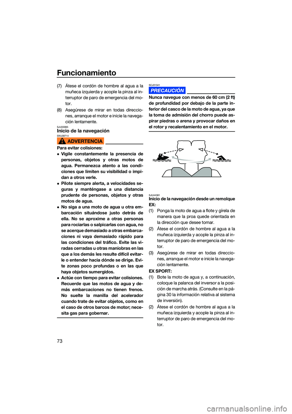 YAMAHA EX LIMITED 2022 Manuale de Empleo (in Spanish) Funcionamiento
73
(7) Átese el cordón de hombre al agua a lamuñeca izquierda y acople la pinza al in-
terruptor de paro de emergencia del mo-
tor.
(8) Asegúrese de mirar en todas direccio- nes, ar YAMAHA EX LIMITED 2022 Manuale de Empleo (in Spanish) Funcionamiento
73
(7) Átese el cordón de hombre al agua a lamuñeca izquierda y acople la pinza al in-
terruptor de paro de emergencia del mo-
tor.
(8) Asegúrese de mirar en todas direccio- nes, ar
