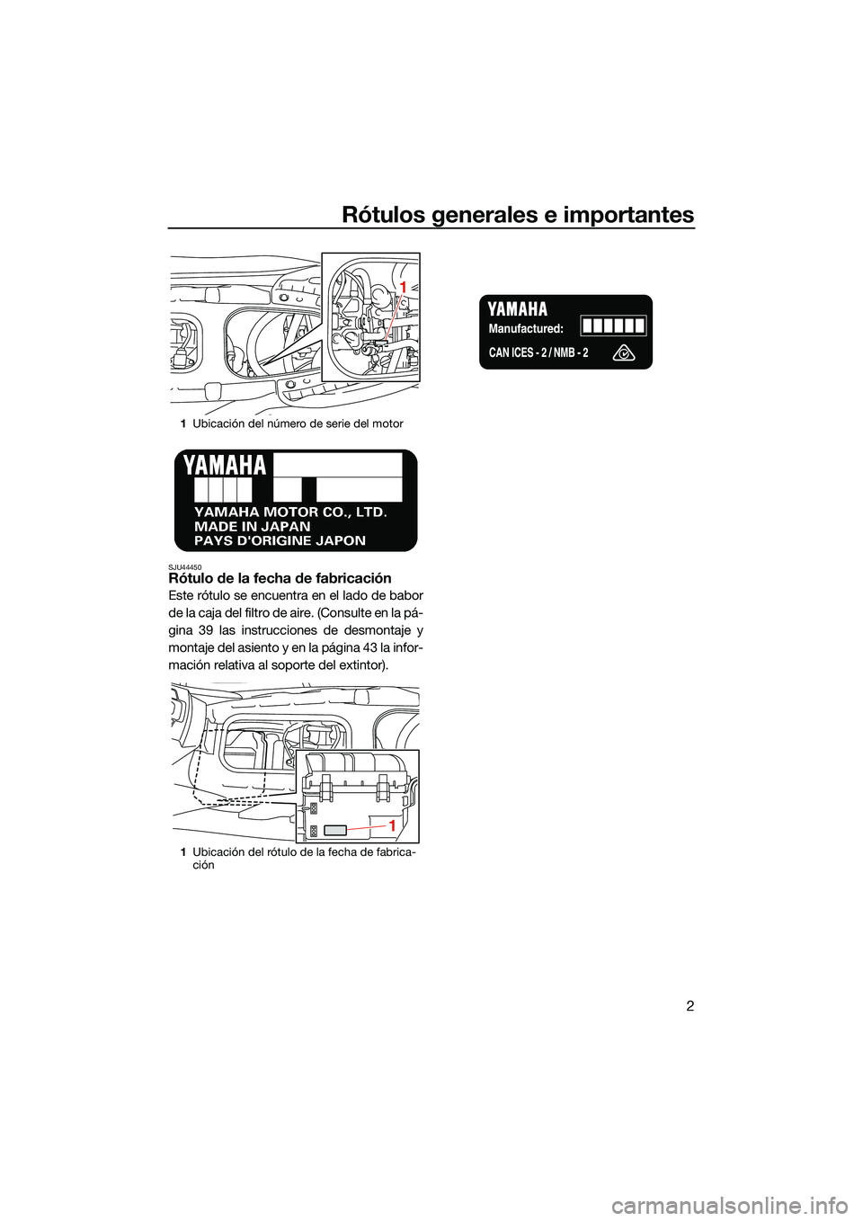 YAMAHA EX 2022 Manuale de Empleo (in Spanish) Rótulos generales e importantes
2
SJU44450Rótulo de la fecha de fabricación
Este rótulo se encuentra en el lado de babor
de la caja del filtro de aire. (Consulte en la pá-
gina 39 las instruccion YAMAHA EX 2022 Manuale de Empleo (in Spanish) Rótulos generales e importantes
2
SJU44450Rótulo de la fecha de fabricación
Este rótulo se encuentra en el lado de babor
de la caja del filtro de aire. (Consulte en la pá-
gina 39 las instruccion