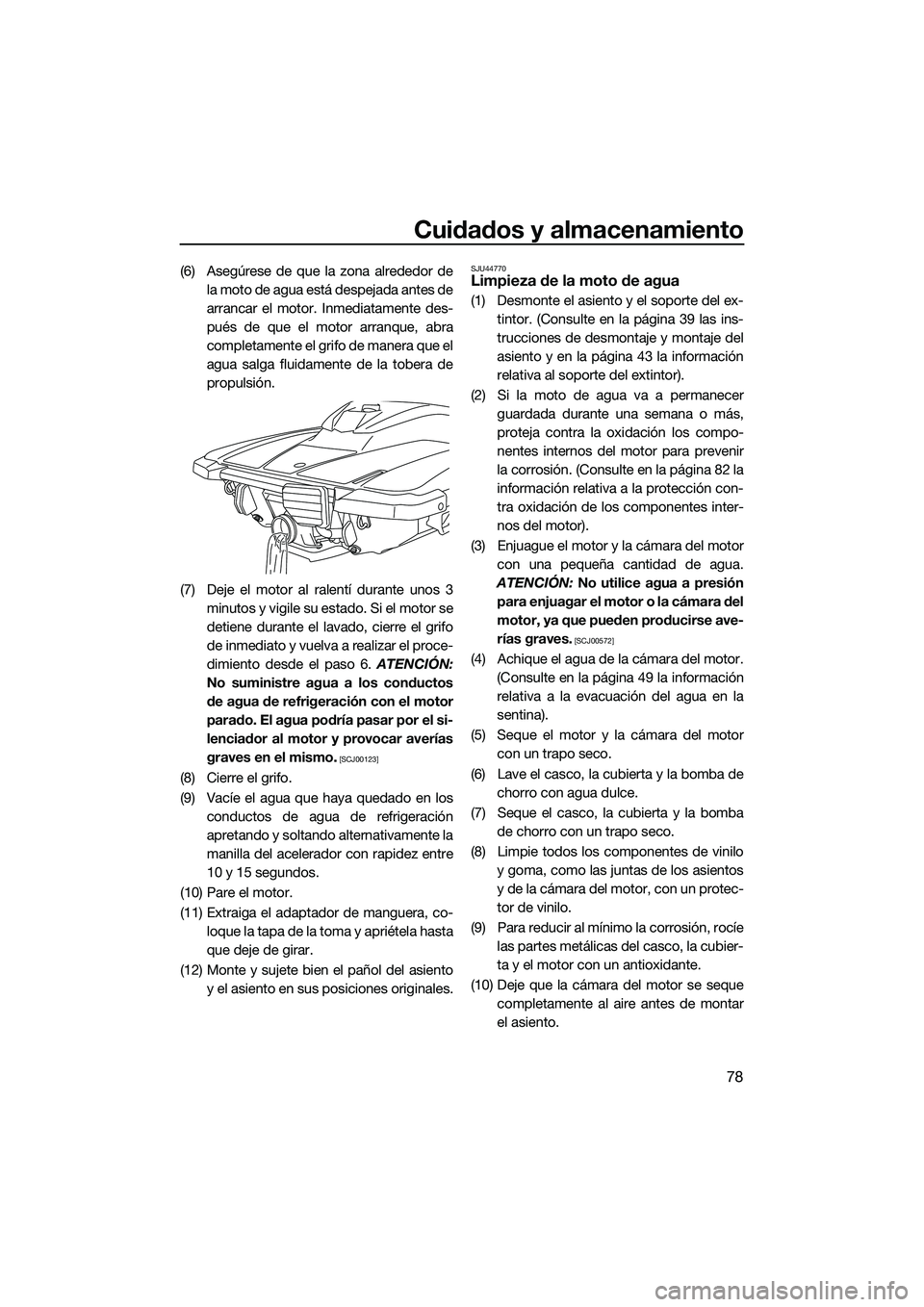YAMAHA EX LIMITED 2022 Manuale de Empleo (in Spanish) Cuidados y almacenamiento
78
(6) Asegúrese de que la zona alrededor dela moto de agua está despejada antes de
arrancar el motor. Inmediatamente des-
pués de que el motor arranque, abra
completament YAMAHA EX LIMITED 2022 Manuale de Empleo (in Spanish) Cuidados y almacenamiento
78
(6) Asegúrese de que la zona alrededor dela moto de agua está despejada antes de
arrancar el motor. Inmediatamente des-
pués de que el motor arranque, abra
completament