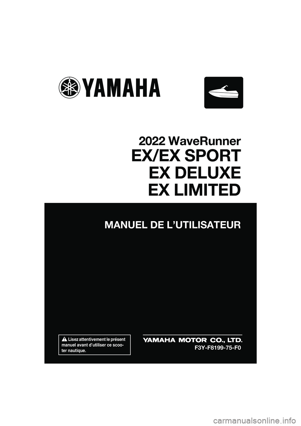 YAMAHA EX 2022  Notices Demploi (in French)  Lisez attentivement le présent 
manuel avant d’utiliser ce scoo-
ter nautique.
MANUEL DE L’UTILISATEUR
2022 WaveRunner
EX/EX SPORT EX DELUXE
EX LIMITED
F3Y-F8199-75-F0
UF3Y75F0.book  Page 1  Mon