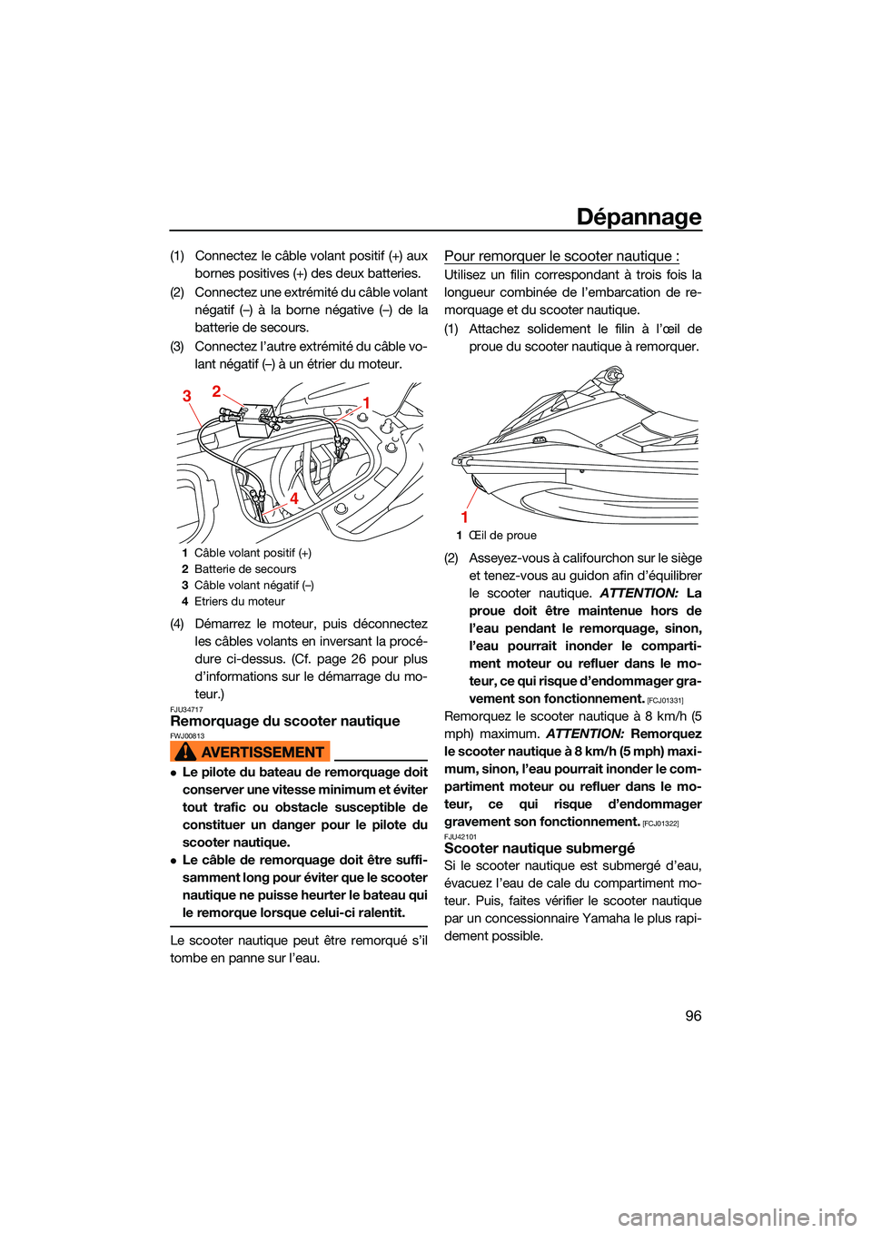 YAMAHA EX 2022 Notices Demploi (in French) Dépannage
96
(1) Connectez le câble volant positif (+) auxbornes positives (+) des deux batteries.
(2) Connectez une extrémité du câble volant négatif (–) à la borne négative (–) de la
bat YAMAHA EX 2022 Notices Demploi (in French) Dépannage
96
(1) Connectez le câble volant positif (+) auxbornes positives (+) des deux batteries.
(2) Connectez une extrémité du câble volant négatif (–) à la borne négative (–) de la
bat