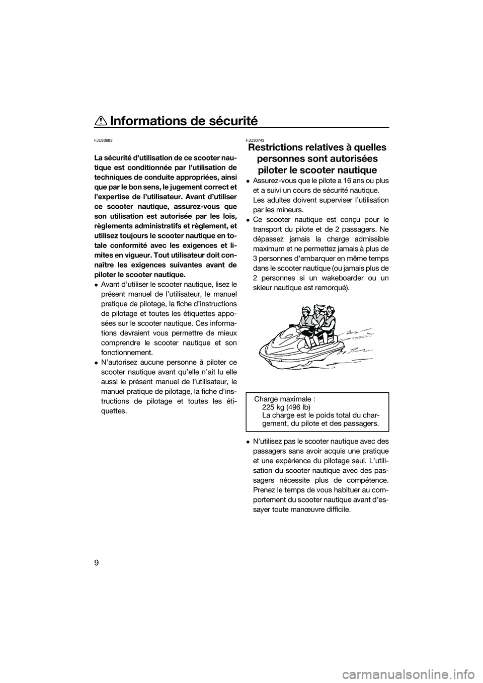 YAMAHA EX DELUXE 2022  Notices Demploi (in French) Informations de sécurité
9
FJU30683
La sécurité d’utilisation de ce scooter nau-
tique est conditionnée par l’utilisation de
techniques de conduite appropriées, ainsi
que par le bon sens, le