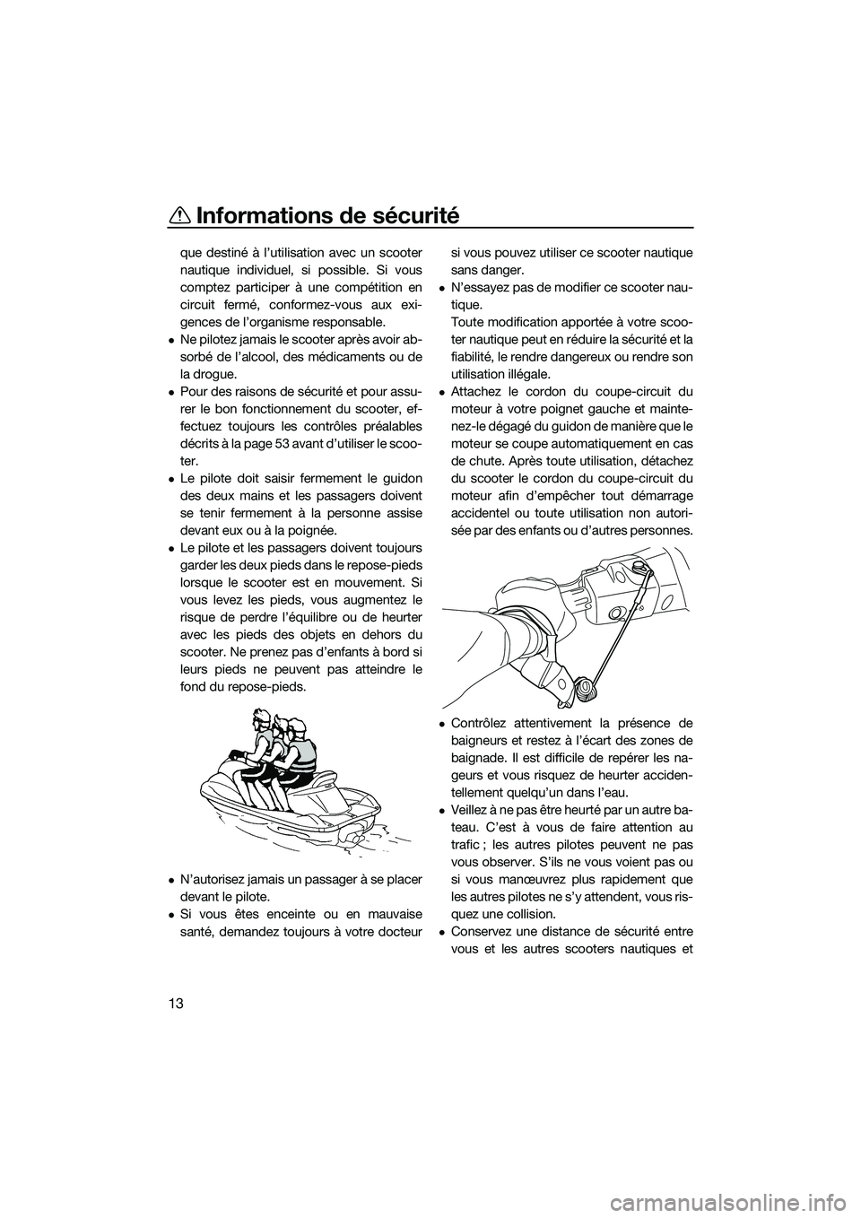 YAMAHA EX LIMITED 2022  Notices Demploi (in French) Informations de sécurité
13
que destiné à l’utilisation avec un scooter
nautique individuel, si possible. Si vous
comptez participer à une compétition en
circuit fermé, conformez-vous aux exi