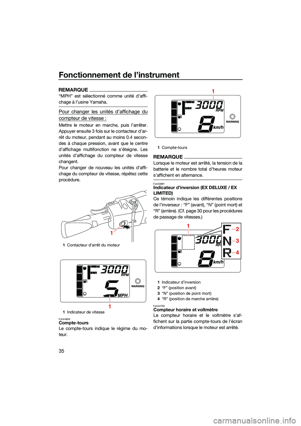 YAMAHA EX DELUXE 2022  Notices Demploi (in French) Fonctionnement de l’instrument
35
REMARQUE
“MPH” est sélectionné comme unité d’affi-
chage à l’usine Yamaha.
Pour changer les unités d’affichage du
compteur de vitesse :
Mettre le mot