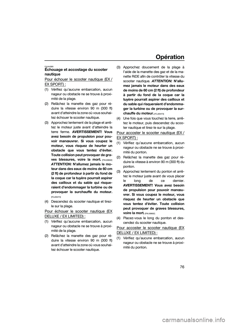 YAMAHA EX LIMITED 2022 Notices Demploi (in French) Opération
76
FJU44390Échouage et accostage du scooter
nautique
Pour échouer le scooter nautique (EX /
EX SPORT) :
(1) Vérifiez qu’aucune embarcation, aucunnageur ou obstacle ne se trouve à pro YAMAHA EX LIMITED 2022 Notices Demploi (in French) Opération
76
FJU44390Échouage et accostage du scooter
nautique
Pour échouer le scooter nautique (EX /
EX SPORT) :
(1) Vérifiez qu’aucune embarcation, aucunnageur ou obstacle ne se trouve à pro