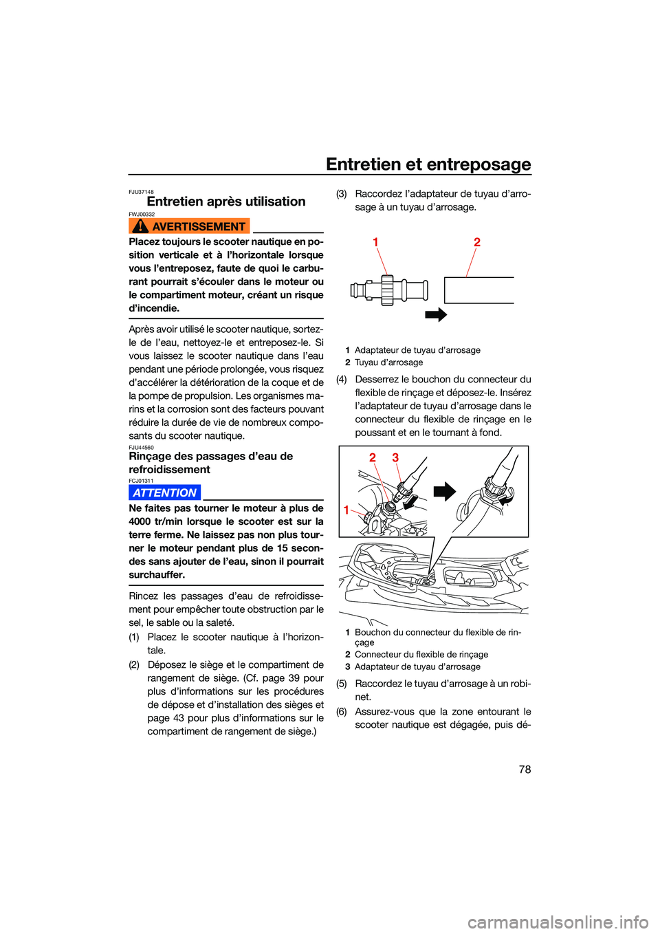 YAMAHA EX LIMITED 2022 Notices Demploi (in French) Entretien et entreposage
78
FJU37148
Entretien après utilisationFWJ00332
Placez toujours le scooter nautique en po-
sition verticale et à l’horizontale lorsque
vous l’entreposez, faute de quoi l YAMAHA EX LIMITED 2022 Notices Demploi (in French) Entretien et entreposage
78
FJU37148
Entretien après utilisationFWJ00332
Placez toujours le scooter nautique en po-
sition verticale et à l’horizontale lorsque
vous l’entreposez, faute de quoi l