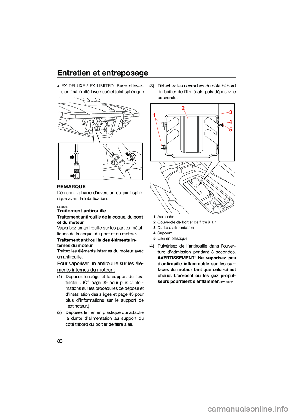 YAMAHA EX LIMITED 2022 Notices Demploi (in French) Entretien et entreposage
83
EX DELUXE / EX LIMITED: Barre d’inver-
sion (extrémité inverseur) et joint sphérique
REMARQUE
Détacher la barre d’inversion du joint sphé-
rique avant la lubrif YAMAHA EX LIMITED 2022 Notices Demploi (in French) Entretien et entreposage
83
EX DELUXE / EX LIMITED: Barre d’inver-
sion (extrémité inverseur) et joint sphérique
REMARQUE
Détacher la barre d’inversion du joint sphé-
rique avant la lubrif