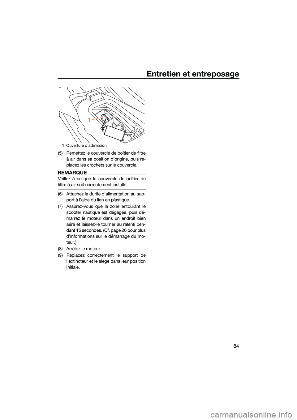 YAMAHA EX LIMITED 2022 Notices Demploi (in French) Entretien et entreposage
84
(5) Remettez le couvercle de boîtier de filtreà air dans sa position d’origine, puis re-
placez les crochets sur le couvercle.
REMARQUE
Veillez à ce que le couvercle d YAMAHA EX LIMITED 2022 Notices Demploi (in French) Entretien et entreposage
84
(5) Remettez le couvercle de boîtier de filtreà air dans sa position d’origine, puis re-
placez les crochets sur le couvercle.
REMARQUE
Veillez à ce que le couvercle d