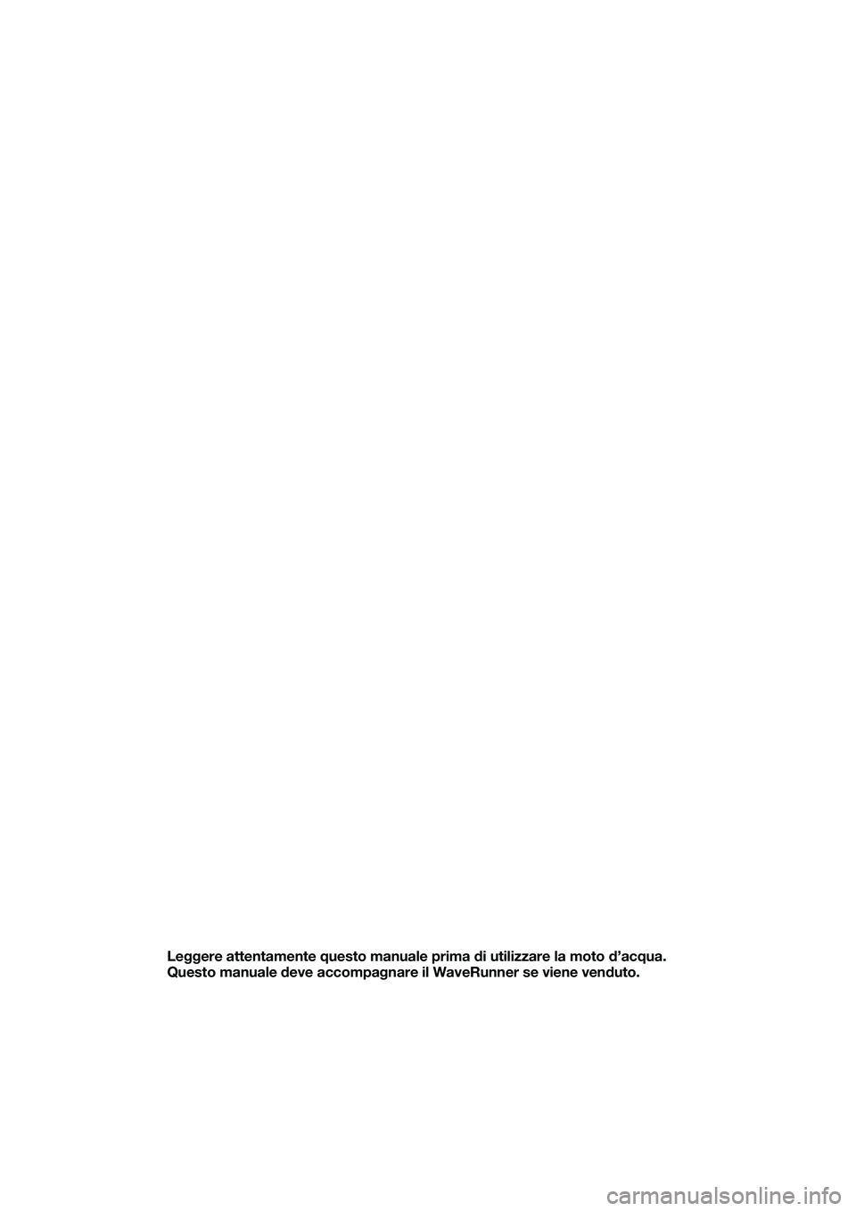 YAMAHA EX LIMITED 2022  Manuale duso (in Italian) Leggere attentamente questo manuale prima di utilizzare la moto d’acqua. 
Questo manuale deve accompagnare il WaveRunner se viene venduto.
UF3Y75H0.book  Page 1  Monday, July 19, 2021  10:36 AM 