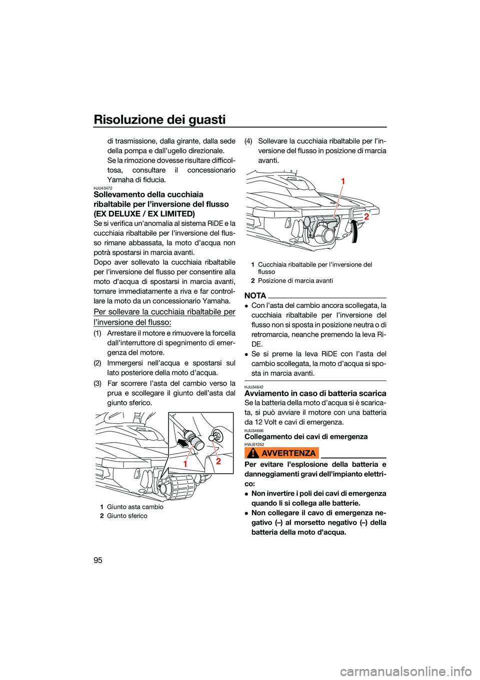 YAMAHA EX LIMITED 2022 Manuale duso (in Italian) Risoluzione dei guasti
95
di trasmissione, dalla girante, dalla sede
della pompa e dall’ugello direzionale.
Se la rimozione dovesse risultare difficol-
tosa, consultare il concessionario
Yamaha di f YAMAHA EX LIMITED 2022 Manuale duso (in Italian) Risoluzione dei guasti
95
di trasmissione, dalla girante, dalla sede
della pompa e dall’ugello direzionale.
Se la rimozione dovesse risultare difficol-
tosa, consultare il concessionario
Yamaha di f