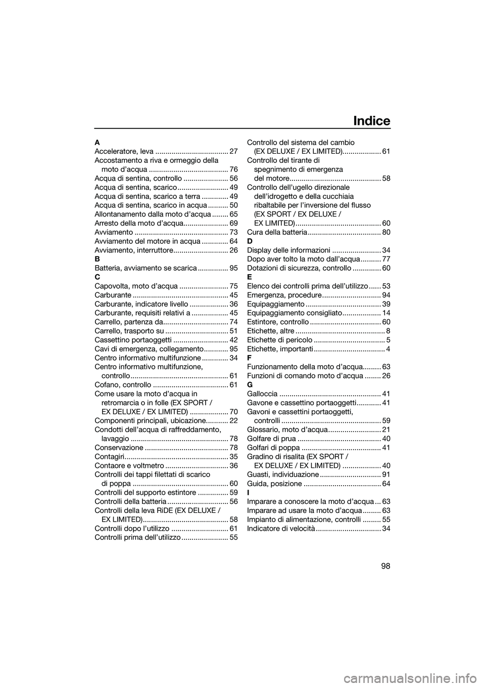 YAMAHA EX SPORT 2022  Manuale duso (in Italian) 98
Indice
A
Acceleratore, leva .................................... 27
Accostamento a riva e ormeggio della moto d’acqua ....................................... 76
Acqua di sentina, controllo ......