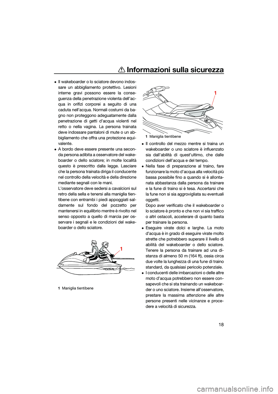 YAMAHA EX DELUXE 2022 Manuale duso (in Italian) Informazioni sulla sicurezza
18
Il wakeboarder o lo sciatore devono indos-
sare un abbigliamento protettivo. Lesioni
interne gravi possono essere la conse-
guenza della penetrazione violenta dell YAMAHA EX DELUXE 2022 Manuale duso (in Italian) Informazioni sulla sicurezza
18
Il wakeboarder o lo sciatore devono indos-
sare un abbigliamento protettivo. Lesioni
interne gravi possono essere la conse-
guenza della penetrazione violenta dell