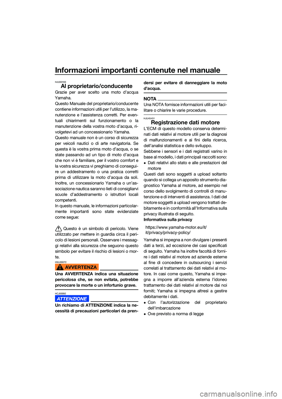 YAMAHA EX SPORT 2022  Manuale duso (in Italian) Informazioni importanti contenute nel manuale
HJU30193
Al proprietario/conducente
Grazie per aver scelto una moto d’acqua
Yamaha. Questo Manuale del proprietario/conducente
contiene informazioni ut 