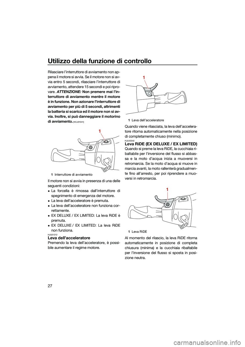 YAMAHA EX LIMITED 2022 Manuale duso (in Italian) Utilizzo della funzione di controllo
27
Rilasciare l’interruttore di avviamento non ap-
pena il motore si avvia. Se il motore non si av-
via entro 5 secondi, rilasciare l’interruttore di
avviament YAMAHA EX LIMITED 2022 Manuale duso (in Italian) Utilizzo della funzione di controllo
27
Rilasciare l’interruttore di avviamento non ap-
pena il motore si avvia. Se il motore non si av-
via entro 5 secondi, rilasciare l’interruttore di
avviament