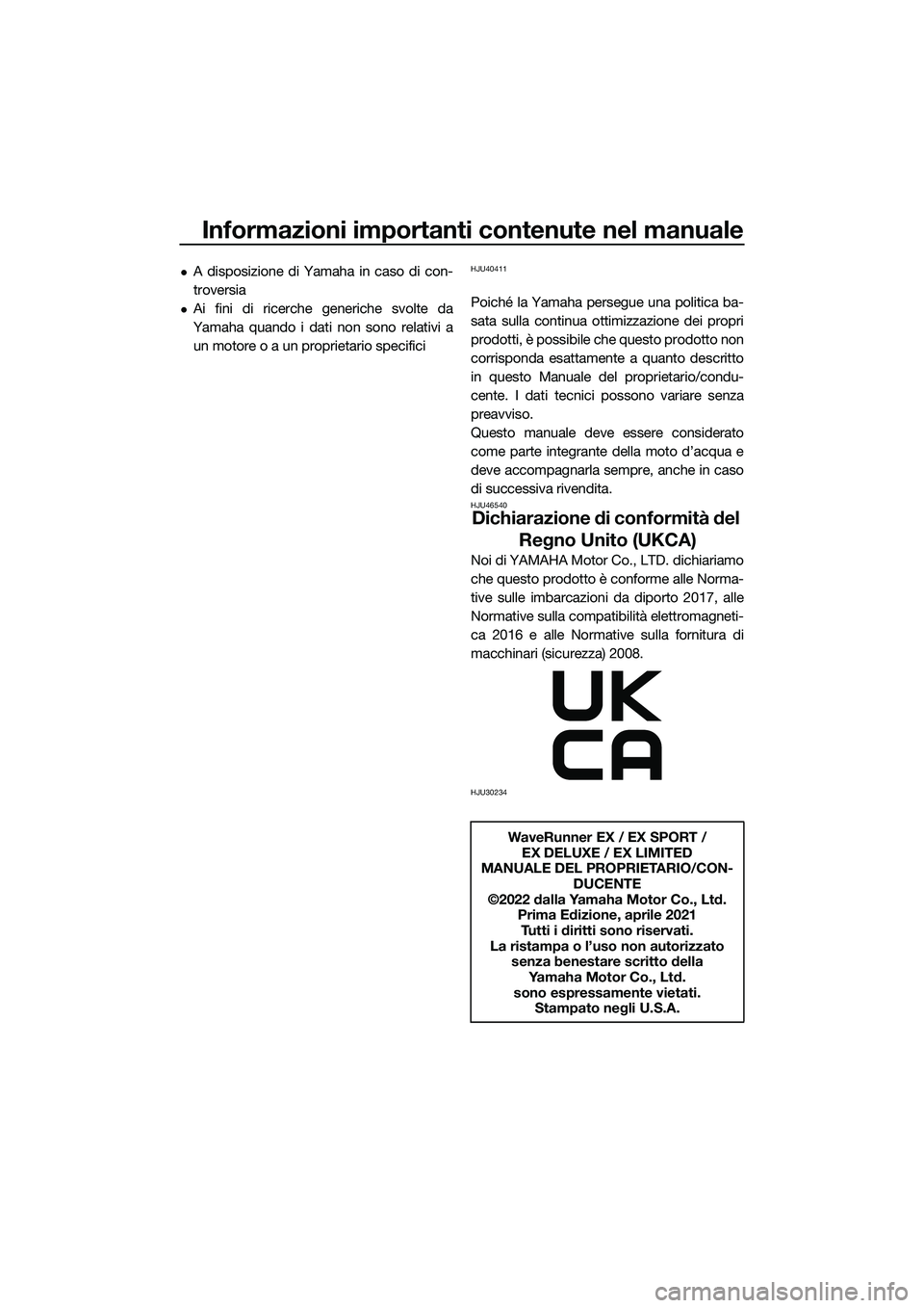 YAMAHA EX DELUXE 2022 Manuale duso (in Italian) Informazioni importanti contenute nel manuale
A disposizione di Yamaha in caso di con-
troversia
Ai fini di ricerche generiche svolte da
Yamaha quando i dati non sono relativi a un motore o a un YAMAHA EX DELUXE 2022 Manuale duso (in Italian) Informazioni importanti contenute nel manuale
A disposizione di Yamaha in caso di con-
troversia
Ai fini di ricerche generiche svolte da
Yamaha quando i dati non sono relativi a un motore o a un