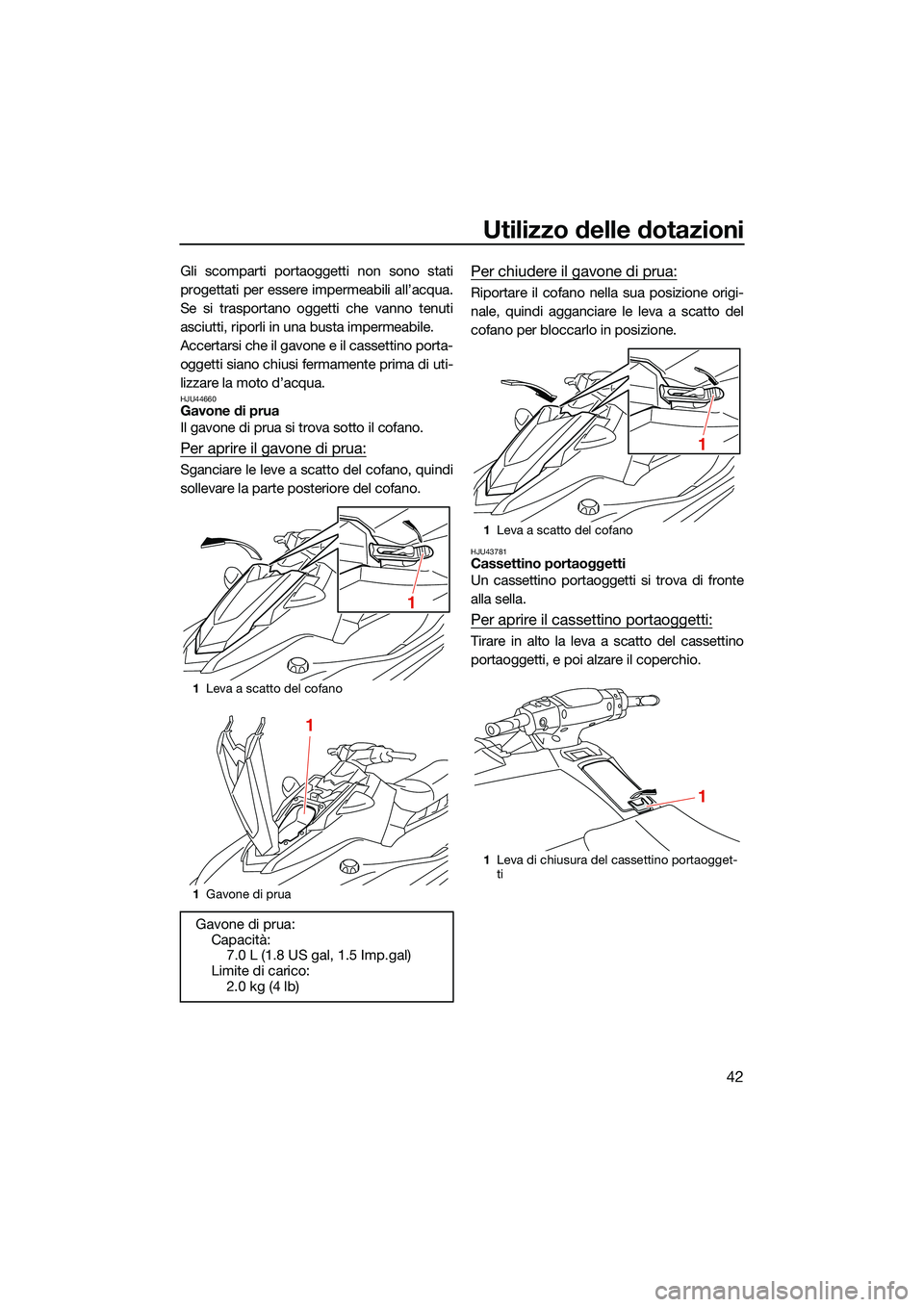 YAMAHA EX LIMITED 2022 Manuale duso (in Italian) Utilizzo delle dotazioni
42
Gli scomparti portaoggetti non sono stati
progettati per essere impermeabili all’acqua.
Se si trasportano oggetti che vanno tenuti
asciutti, riporli in una busta impermea YAMAHA EX LIMITED 2022 Manuale duso (in Italian) Utilizzo delle dotazioni
42
Gli scomparti portaoggetti non sono stati
progettati per essere impermeabili all’acqua.
Se si trasportano oggetti che vanno tenuti
asciutti, riporli in una busta impermea
