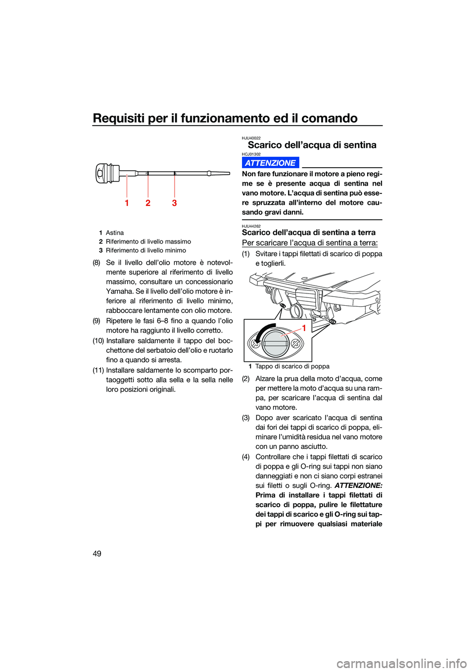 YAMAHA EX LIMITED 2022 Manuale duso (in Italian) Requisiti per il funzionamento ed il comando
49
(8) Se il livello dell’olio motore è notevol-mente superiore al riferimento di livello
massimo, consultare un concessionario
Yamaha. Se il livello de YAMAHA EX LIMITED 2022 Manuale duso (in Italian) Requisiti per il funzionamento ed il comando
49
(8) Se il livello dell’olio motore è notevol-mente superiore al riferimento di livello
massimo, consultare un concessionario
Yamaha. Se il livello de