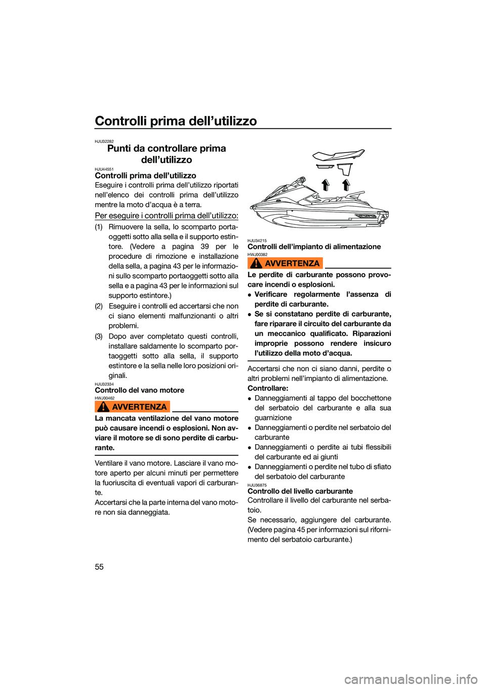 YAMAHA EX LIMITED 2022 Manuale duso (in Italian) Controlli prima dell’utilizzo
55
HJU32282
Punti da controllare prima dell’utilizzo
HJU44551Controlli prima dell’utilizzo
Eseguire i controlli prima dell’utilizzo riportati
nell’elenco dei co YAMAHA EX LIMITED 2022 Manuale duso (in Italian) Controlli prima dell’utilizzo
55
HJU32282
Punti da controllare prima dell’utilizzo
HJU44551Controlli prima dell’utilizzo
Eseguire i controlli prima dell’utilizzo riportati
nell’elenco dei co