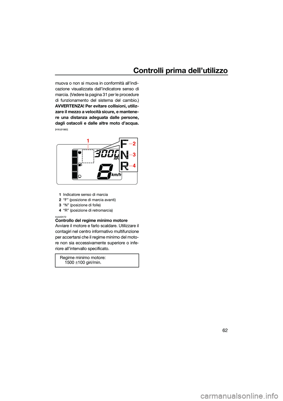 YAMAHA EX LIMITED 2022 Manuale duso (in Italian) Controlli prima dell’utilizzo
62
muova o non si muova in conformità all’indi-
cazione visualizzata dall’indicatore senso di
marcia. (Vedere la pagina 31 per le procedure
di funzionamento del si YAMAHA EX LIMITED 2022 Manuale duso (in Italian) Controlli prima dell’utilizzo
62
muova o non si muova in conformità all’indi-
cazione visualizzata dall’indicatore senso di
marcia. (Vedere la pagina 31 per le procedure
di funzionamento del si