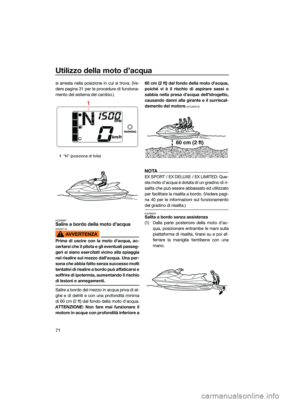 YAMAHA EX LIMITED 2022 Manuale duso (in Italian) Utilizzo della moto d’acqua
71
si arresta nella posizione in cui si trova. (Ve-
dere pagina 31 per le procedure di funziona-
mento del sistema del cambio.)
HJU36087Salire a bordo della moto d’acqu YAMAHA EX LIMITED 2022 Manuale duso (in Italian) Utilizzo della moto d’acqua
71
si arresta nella posizione in cui si trova. (Ve-
dere pagina 31 per le procedure di funziona-
mento del sistema del cambio.)
HJU36087Salire a bordo della moto d’acqu