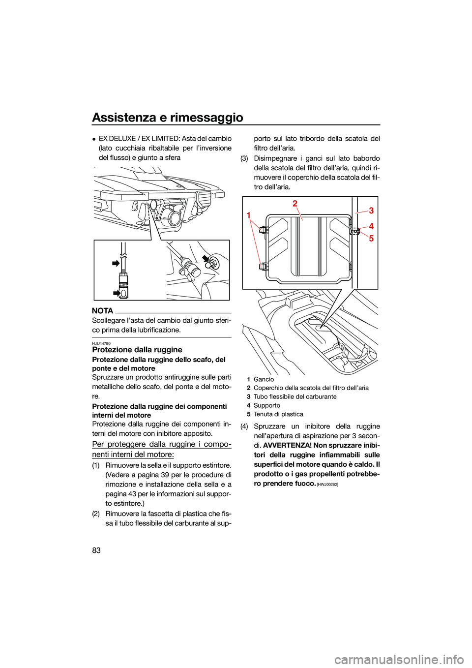 YAMAHA EX LIMITED 2022 Manuale duso (in Italian) Assistenza e rimessaggio
83
EX DELUXE / EX LIMITED: Asta del cambio
(lato cucchiaia ribaltabile per l’inversione
del flusso) e giunto a sfera
NOTA
Scollegare l’asta del cambio dal giunto sferi- YAMAHA EX LIMITED 2022 Manuale duso (in Italian) Assistenza e rimessaggio
83
EX DELUXE / EX LIMITED: Asta del cambio
(lato cucchiaia ribaltabile per l’inversione
del flusso) e giunto a sfera
NOTA
Scollegare l’asta del cambio dal giunto sferi-