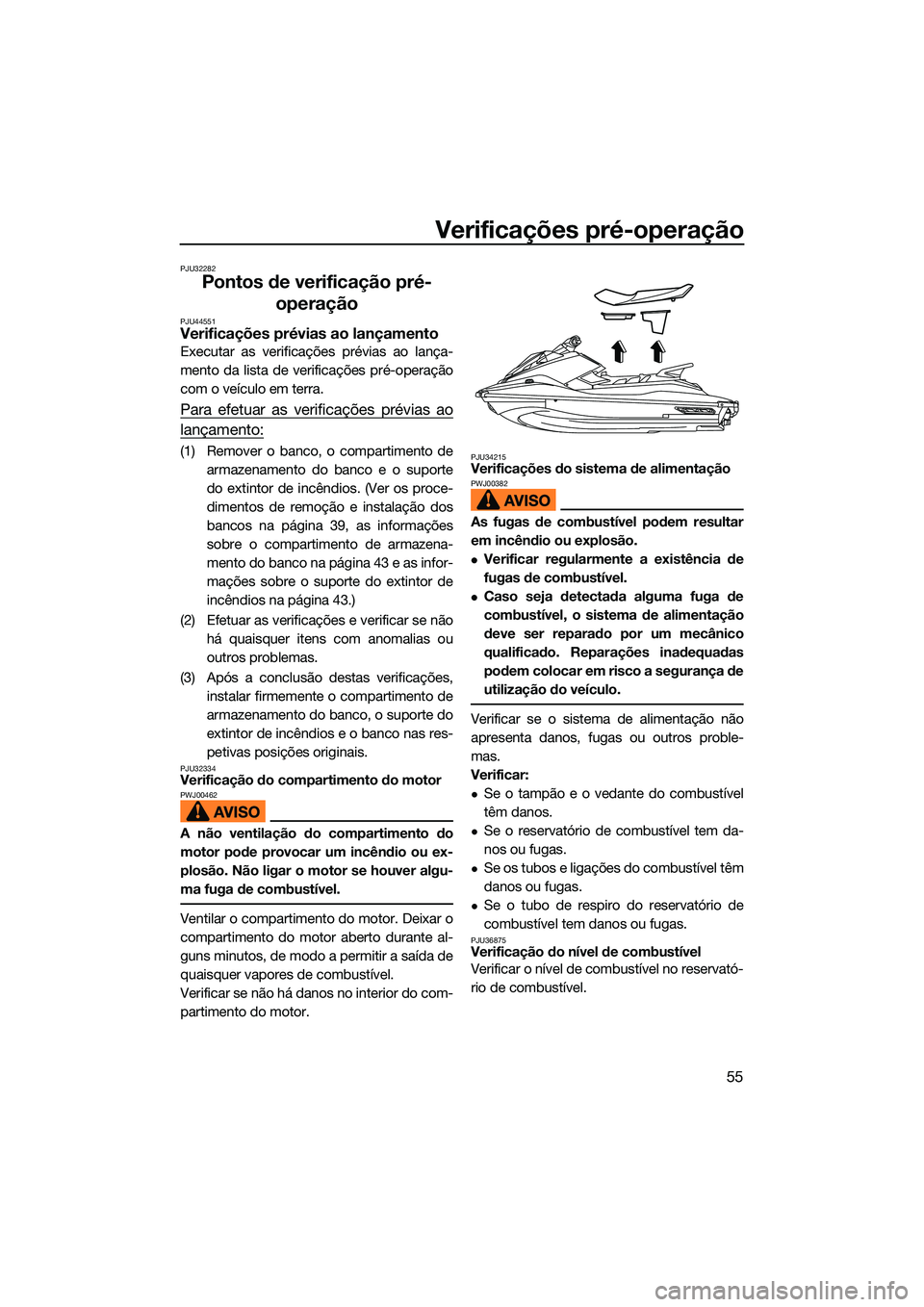 YAMAHA EX 2022 Manual de utilização (in Portuguese) Verificações pré-operação
55
PJU32282
Pontos de verificação pré-operação
PJU44551Verificações prévias ao lançamento
Executar as verificações prévias ao lança-
mento da lista de verif YAMAHA EX 2022 Manual de utilização (in Portuguese) Verificações pré-operação
55
PJU32282
Pontos de verificação pré-operação
PJU44551Verificações prévias ao lançamento
Executar as verificações prévias ao lança-
mento da lista de verif
