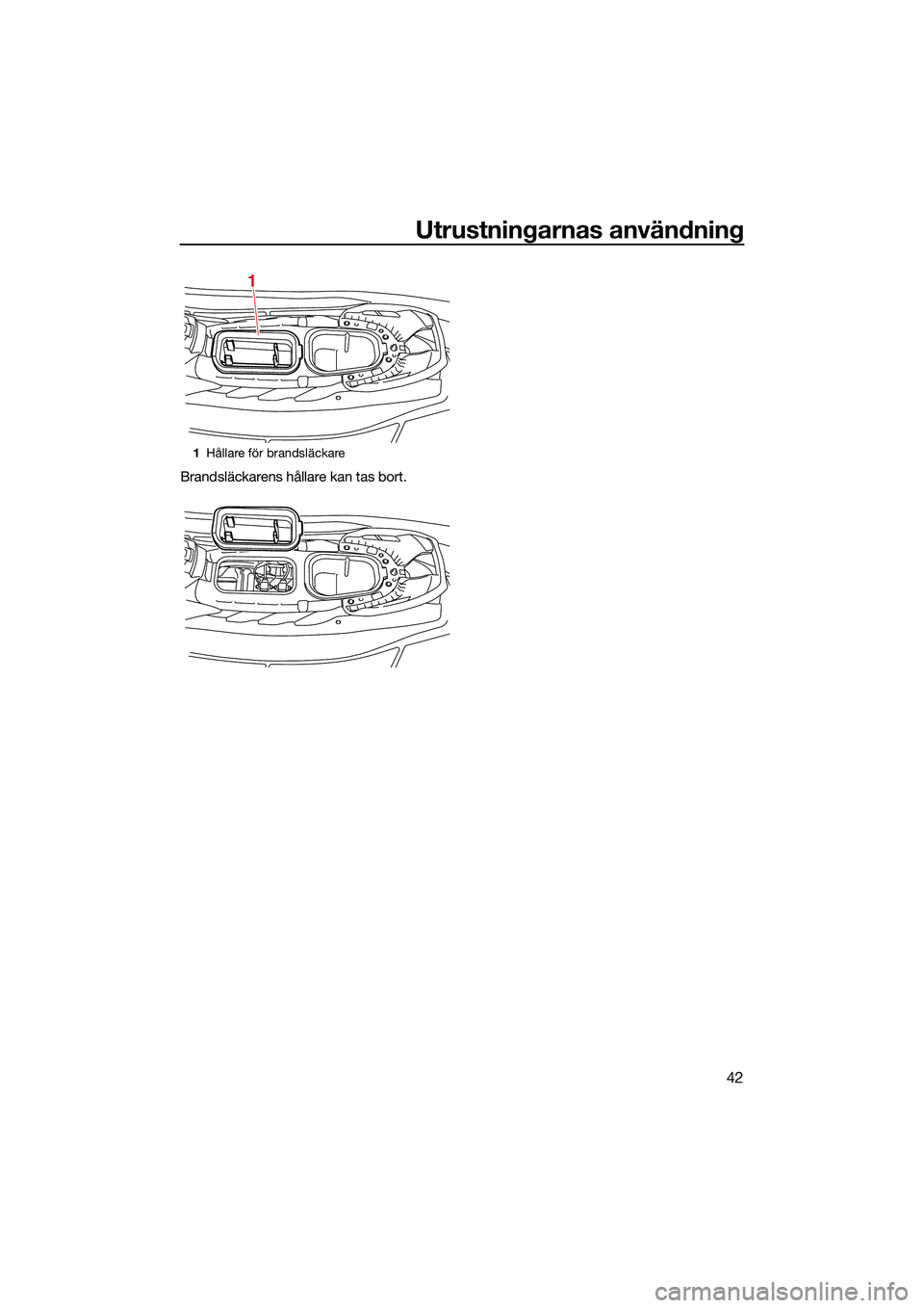 YAMAHA EX 2022 Bruksanvisningar (in Swedish) Utrustningarnas användning
42
Brandsläckarens hållare kan tas bort.
1Hållare för brandsläckare
1
UF3Y75M0.book Page 42 Friday, July 9, 2021 10:19 AM YAMAHA EX 2022 Bruksanvisningar (in Swedish) Utrustningarnas användning
42
Brandsläckarens hållare kan tas bort.
1Hållare för brandsläckare
1
UF3Y75M0.book Page 42 Friday, July 9, 2021 10:19 AM