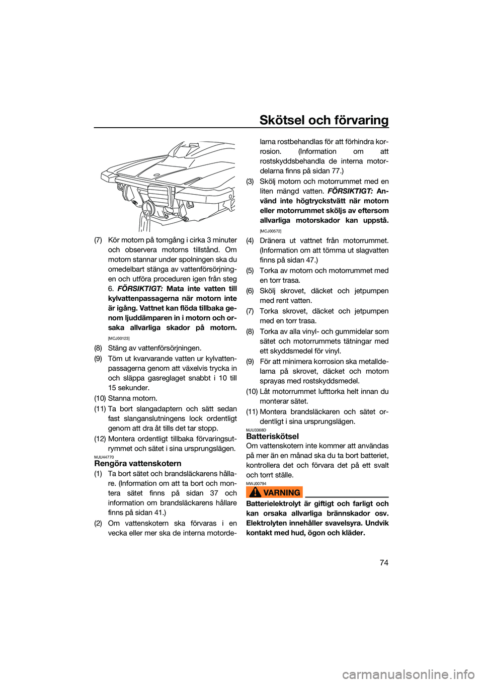 YAMAHA EX 2022 Bruksanvisningar (in Swedish) Skötsel och förvaring
74
(7) Kör motorn på tomgång i cirka 3 minuteroch observera motorns tillstånd. Om
motorn stannar under spolningen ska du
omedelbart stänga av vattenförsörjning-
en och u YAMAHA EX 2022 Bruksanvisningar (in Swedish) Skötsel och förvaring
74
(7) Kör motorn på tomgång i cirka 3 minuteroch observera motorns tillstånd. Om
motorn stannar under spolningen ska du
omedelbart stänga av vattenförsörjning-
en och u