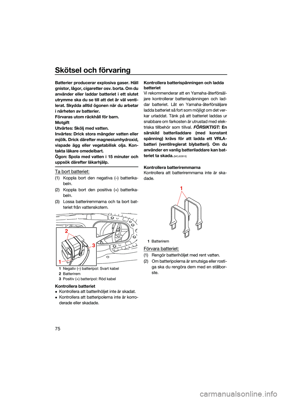 YAMAHA EX 2022 Bruksanvisningar (in Swedish) Skötsel och förvaring
75
Batterier producerar explosiva gaser. Håll
gnistor, lågor, cigaretter osv. borta. Om du
använder eller laddar batteriet i ett slutet
utrymme ska du se till att det är v YAMAHA EX 2022 Bruksanvisningar (in Swedish) Skötsel och förvaring
75
Batterier producerar explosiva gaser. Håll
gnistor, lågor, cigaretter osv. borta. Om du
använder eller laddar batteriet i ett slutet
utrymme ska du se till att det är v