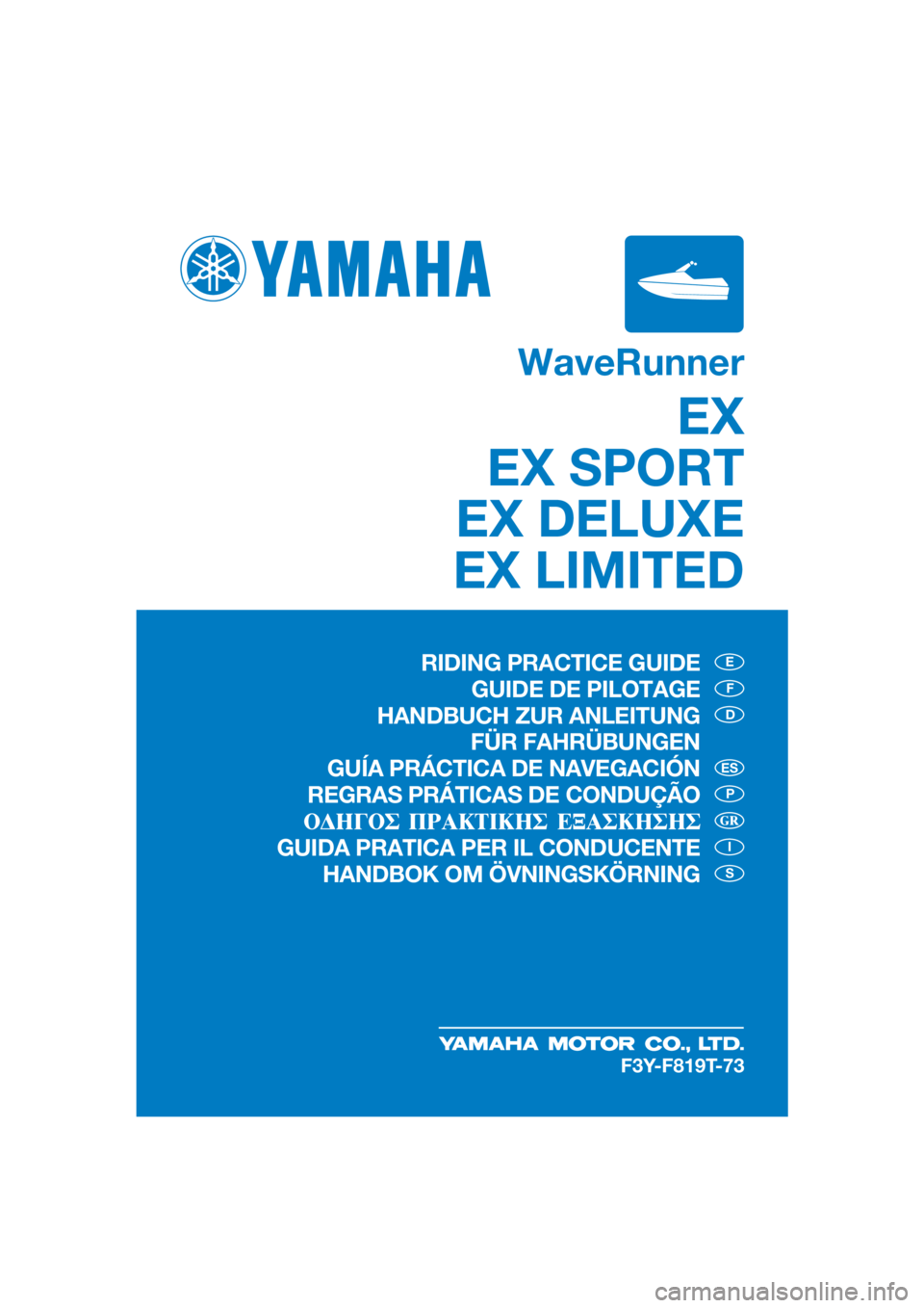 YAMAHA EX 2021  Notices Demploi (in French) WaveRunner
EX
EX SPORT
EX DELUXE
EX LIMITED
E
F
D
P
I
S
ES
F3Y-F819T-73
RIDING PRACTICE GUIDE
GUIDE DE PILOTAGE
HANDBUCH ZUR ANLEITUNG  FÜR FAHRÜBUNGEN
GUÍA PRÁCTICA DE NAVEGACIÓN
REGRAS PRÁTICA