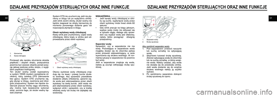 YAMAHA EX DELUXE 2021 Instrukcja obsługi (in Polish) 3031
1. Kierownica2. Dysza sterująca
Ponieważ siła nacisku strumienia określa prędkość i stopień skrętu, przepustnica powinna być zawsze otwarta ponad pozy-
cję jałową podczas YAMAHA EX DELUXE 2021 Instrukcja obsługi (in Polish) 3031
1. Kierownica2. Dysza sterująca
Ponieważ siła nacisku strumienia określa prędkość i stopień skrętu, przepustnica powinna być zawsze otwarta ponad pozy-
cję jałową podczas