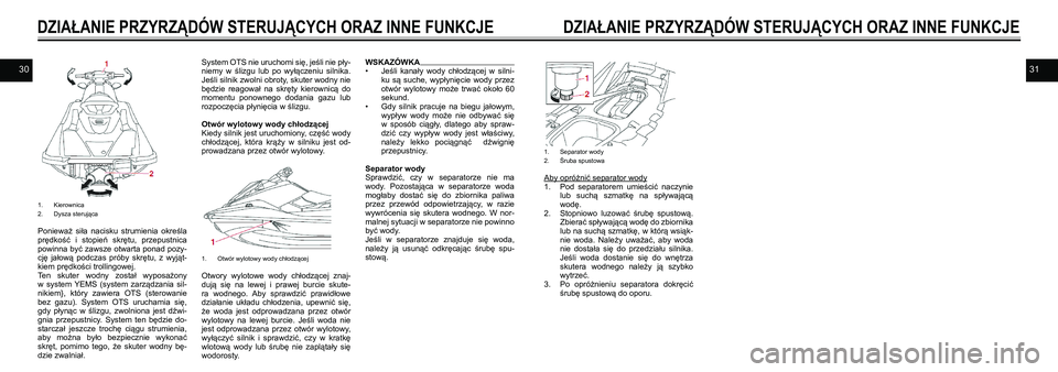 YAMAHA EX SPORT 2021  Instrukcja obsługi (in Polish) 3031
1. Kierownica2. Dysza sterująca
Ponieważ  siła  nacisku  strumienia  określa prędkość  i  stopień  skrętu,  przepustnica powinna być zawsze otwarta ponad pozy-
cję  jałową  podczas  