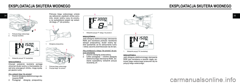 YAMAHA EX SPORT 2021  Instrukcja obsługi (in Polish) 3435
1. Pokrywa biegu wstecznego2. Pozycja neutralna
1. Wskaźnik pozycji ”N” (neutralnej)
WSKAZÓWKAChociaż  położenie  neutralne  pomaga utrzymać skuter wodny w równowadze na-wet  przy  pra