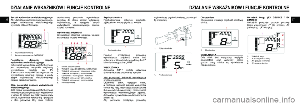 YAMAHA EX DELUXE 2021 Instrukcja obsługi (in Polish) 3637Zespół wyświetlacza wielofunkcyjnegoAby ułatwić prowadzenie skutera wodnego, zespół wyświetlacza wielofunkcyjnego wyświetla różne informacje.
1. Wyświetlacz informacji2. Lampka ostr YAMAHA EX DELUXE 2021 Instrukcja obsługi (in Polish) 3637Zespół wyświetlacza wielofunkcyjnegoAby ułatwić prowadzenie skutera wodnego, zespół wyświetlacza wielofunkcyjnego wyświetla różne informacje.
1. Wyświetlacz informacji2. Lampka ostr