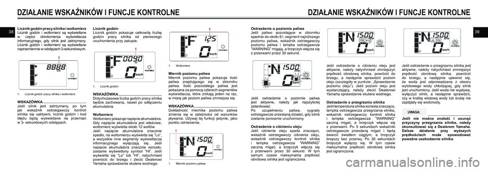 YAMAHA EX DELUXE 2021 Instrukcja obsługi (in Polish) 3839Licznik godzin pracy silnika i woltomierzLicznik godzin i woltomierz są wyświetlane w części obrotomierza wyświetlacza informacyjnego, gdy silnik jest zatrzymany. Licznik godzin YAMAHA EX DELUXE 2021 Instrukcja obsługi (in Polish) 3839Licznik godzin pracy silnika i woltomierzLicznik godzin i woltomierz są wyświetlane w części obrotomierza wyświetlacza informacyjnego, gdy silnik jest zatrzymany. Licznik godzin