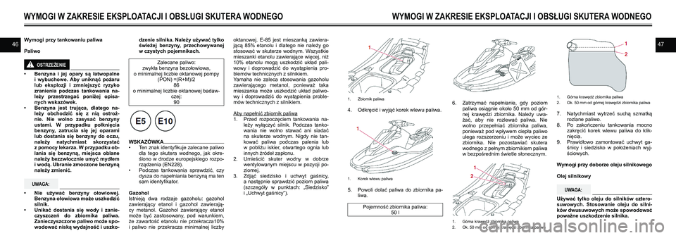 YAMAHA EX SPORT 2021  Instrukcja obsługi (in Polish) 4647Wymogi przy tankowaniu paliwa
Paliwo
OSTRZEŻENIE!
• Benzyna  i  jej  opary  są  łatwopalne i  wybuchowe.  Aby  uniknąć  pożaru lub  eksplozji  i  zmniejszyć  ryzyko zranienia  podczas  ta