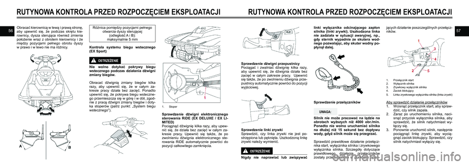 YAMAHA EX 2021  Instrukcja obsługi (in Polish) 5657Obracać kierownicą w lewą i prawą stronę, aby  upewnić  się,  że  podczas  skrętu  kie-rownicy,  dysza  sterująca  również  zmienia położenie  wraz  z  obrotem  kierownicy  i  że mi