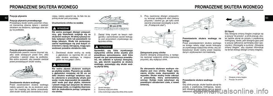 YAMAHA EX 2021 Instrukcja obsługi (in Polish) 6263Pozycje pływania
Pozycja pływania prowadzącegoProwadzący skuter wodny powinien chwy-cić kierownicę obiema rękami i siedzieć okrakiem na siedzeniu, opierając obie sto-py na podłodze. YAMAHA EX 2021 Instrukcja obsługi (in Polish) 6263Pozycje pływania
Pozycja pływania prowadzącegoProwadzący skuter wodny powinien chwy-cić kierownicę obiema rękami i siedzieć okrakiem na siedzeniu, opierając obie sto-py na podłodze.