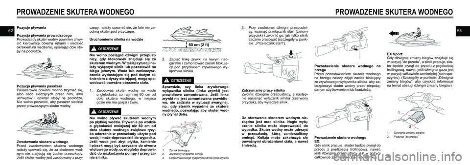 YAMAHA EX DELUXE 2021  Instrukcja obsługi (in Polish) 6263Pozycje pływania
Pozycja pływania prowadzącegoProwadzący skuter wodny powinien chwy-cić  kierownicę  obiema  rękami  i  siedzieć okrakiem na siedzeniu, opierając obie sto-py na podłodze.