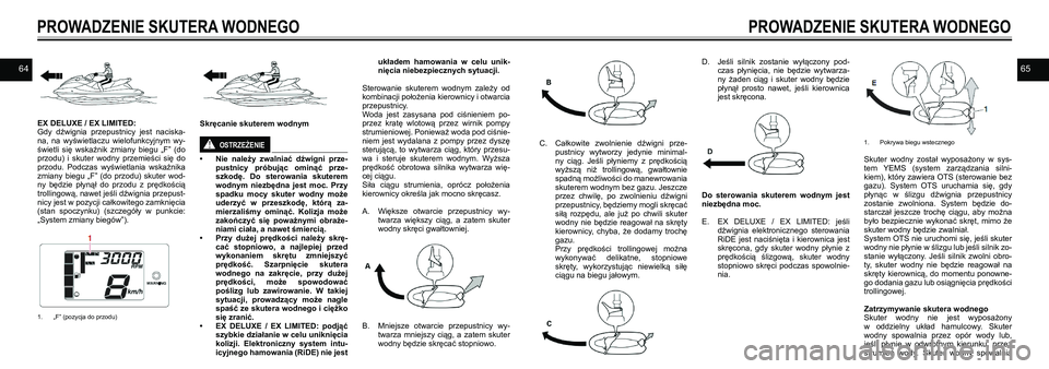 YAMAHA EX DELUXE 2021  Instrukcja obsługi (in Polish) 6465
EX DELUXE / EX LIMITED:Gdy  dźwignia  przepustnicy  jest  naciska-na,  na  wyświetlaczu  wielofunkcyjnym  wy-świetli  się  wskaźnik  zmiany  biegu  „F”  (do przodu)  i  skuter  wodny  pr