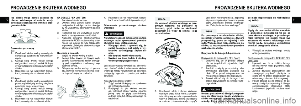 YAMAHA EX DELUXE 2021 Instrukcja obsługi (in Polish) 7071lub piasek mogą zostać zassane do otworu wlotowego strumienia wody, powodując uszkodzenie wirnika i prze-grzanie silnika.
Ruszanie z przyczepy EX:1. Zwodować skuter wodny, a nastę YAMAHA EX DELUXE 2021 Instrukcja obsługi (in Polish) 7071lub piasek mogą zostać zassane do otworu wlotowego strumienia wody, powodując uszkodzenie wirnika i prze-grzanie silnika.
Ruszanie z przyczepy EX:1. Zwodować skuter wodny, a nastę