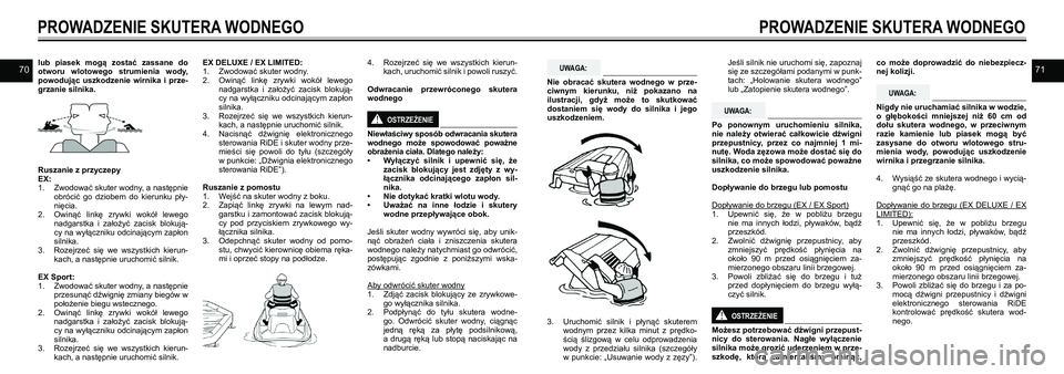 YAMAHA EX SPORT 2021  Instrukcja obsługi (in Polish) 7071lub  piasek  mogą  zostać  zassane  do otworu  wlotowego  strumienia  wody, powodując  uszkodzenie  wirnika  i  prze-grzanie silnika.
Ruszanie z przyczepy EX:1. Zwodować skuter wodny, a nastę