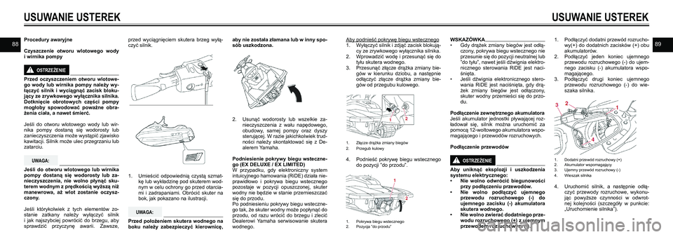 YAMAHA EX DELUXE 2021 Instrukcja obsługi (in Polish) 8889
USUWANIE USTEREK
Aby podnieść pokrywę biegu wstecznego1. Wyłączyć silnik i zdjąć zacisk blokują-cy ze zrywkowego wyłącznika silnika. 2. Wprowadzić wodę i przesunąć się do tyłu sk YAMAHA EX DELUXE 2021 Instrukcja obsługi (in Polish) 8889
USUWANIE USTEREK
Aby podnieść pokrywę biegu wstecznego1. Wyłączyć silnik i zdjąć zacisk blokują-cy ze zrywkowego wyłącznika silnika. 2. Wprowadzić wodę i przesunąć się do tyłu sk