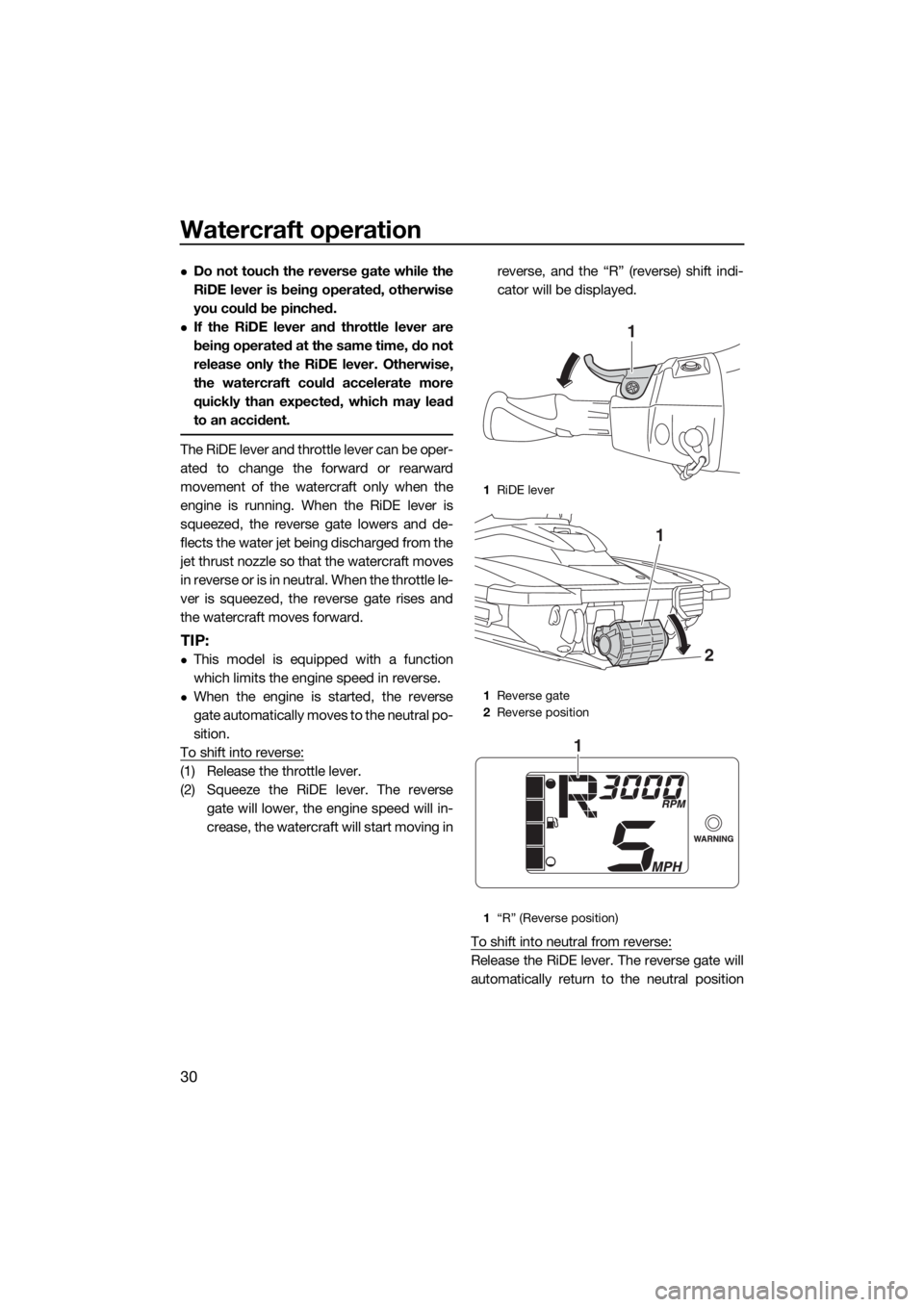 YAMAHA EX 2018 Owners Guide Watercraft operation
30
Do not touch the reverse gate while the
RiDE lever is being operated, otherwise
you could be pinched.
If the RiDE lever and throttle lever are
being operated at the same YAMAHA EX 2018 Owners Guide Watercraft operation
30
Do not touch the reverse gate while the
RiDE lever is being operated, otherwise
you could be pinched.
If the RiDE lever and throttle lever are
being operated at the same
