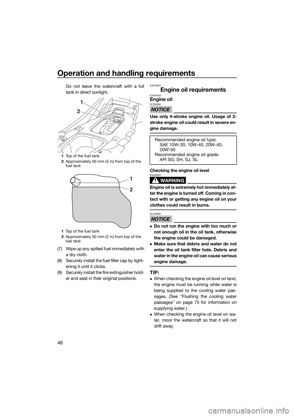 YAMAHA EX 2018 Workshop Manual Operation and handling requirements
46
Do not leave the watercraft with a full
tank in direct sunlight.
(7) Wipe up any spilled fuel immediately with
a dry cloth.
(8) Securely install the fuel filler YAMAHA EX 2018 Workshop Manual Operation and handling requirements
46
Do not leave the watercraft with a full
tank in direct sunlight.
(7) Wipe up any spilled fuel immediately with
a dry cloth.
(8) Securely install the fuel filler
